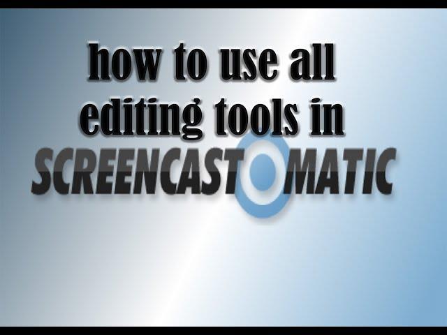 HOW TO USE ALL THE EDITING TOOLS IN SCREENCAST-O-MATIC!!