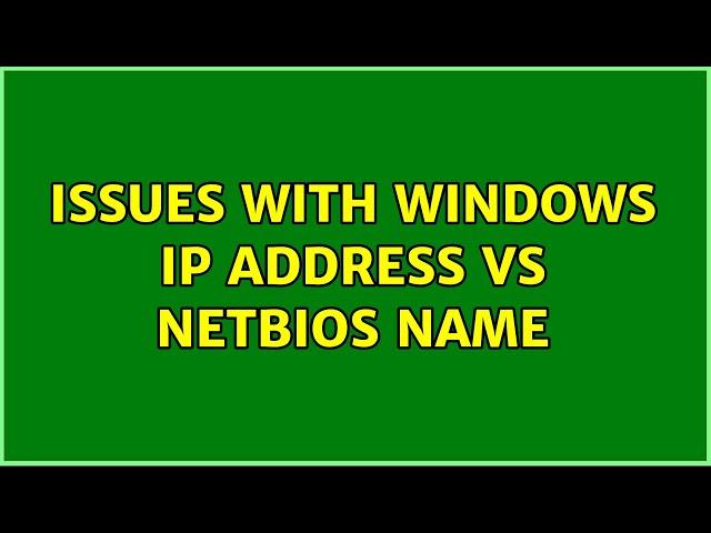 Issues with Windows IP Address vs NetBIOS name