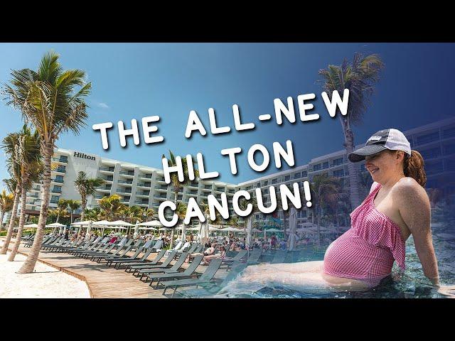 One of the NEWEST Hotels in Cancun (Hilton Cancun All-Inclusive)