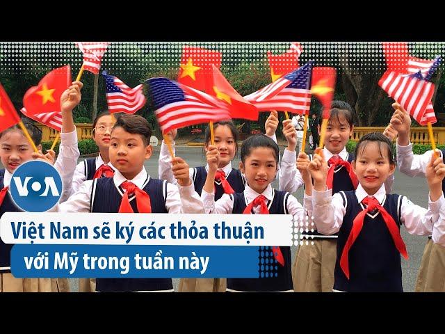 Việt Nam sẽ ký các thỏa thuận với Mỹ trong tuần này | VOA Tiếng Việt