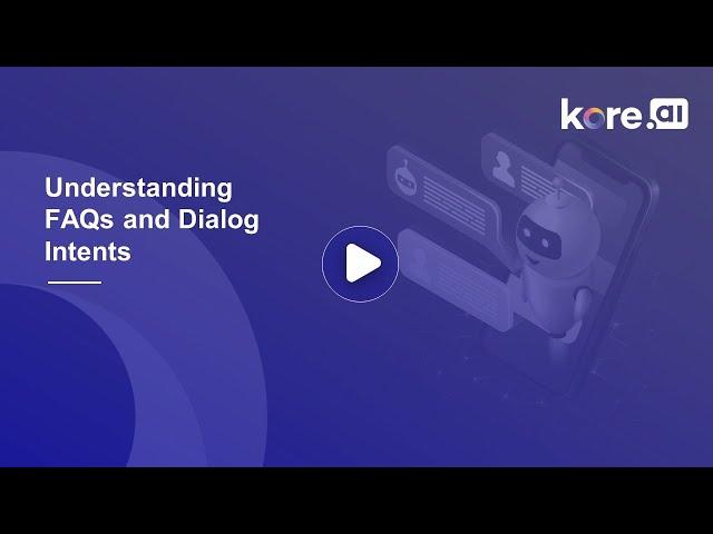 1. Understanding FAQs and Dialog Intents | Building Virtual Assistants on the Kore.ai XO Platform.