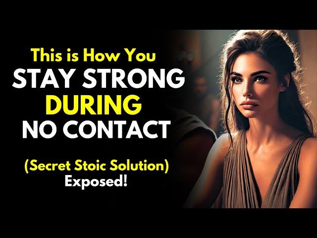 How to Stay Strong During No Contact - Secret Stoic Solution