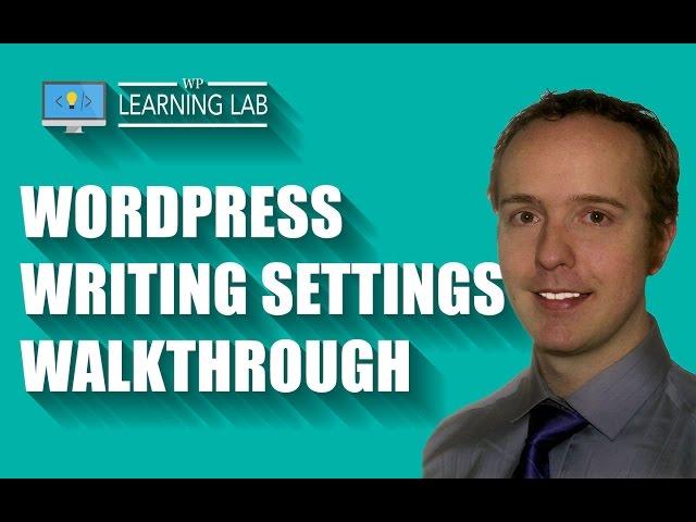 WordPress Writing Settings Walkthrough - Settings Tutorial | WP Learning Lab