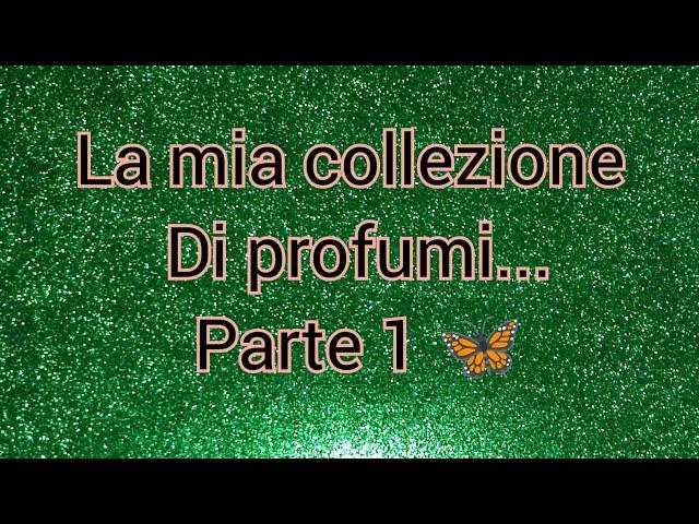 LA MIA COLLEZIONE DI PROFUMI  PARTE 1...