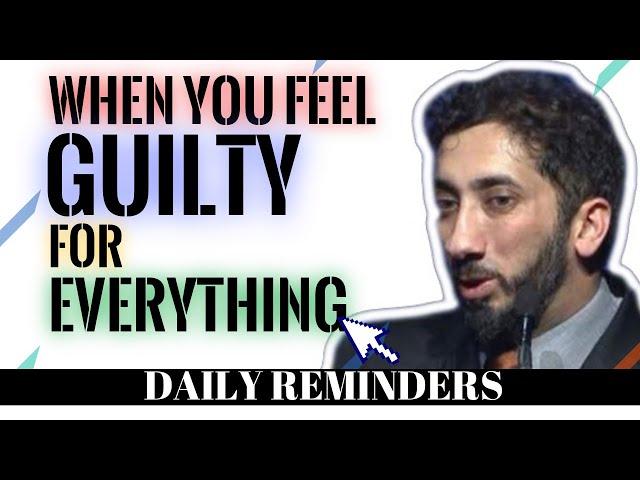 WHEN YOU FEEL GUILTY FOR EVERYTHING I ISLAMIC LECTURES I NOUMAN ALI KHAN NEW