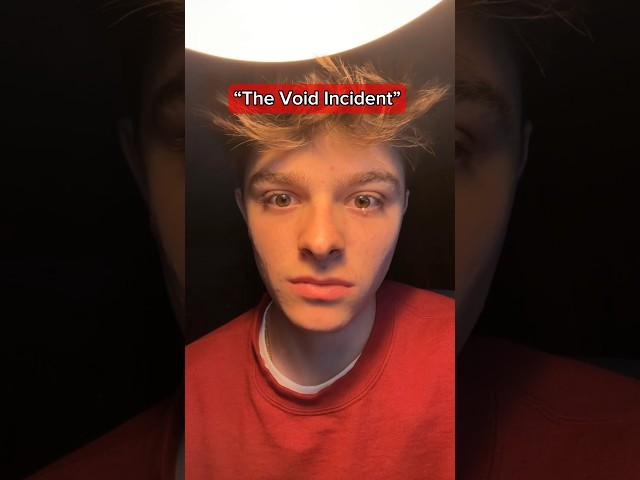 “the void incident”