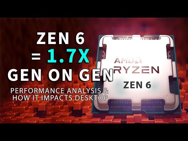 1.7X FASTER! Zen 6 Performance Analysis & How It Impacts Desktop