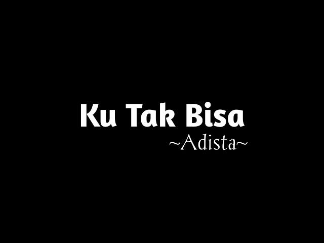 Adista : Ku Tak Bisa (Lyrics video)