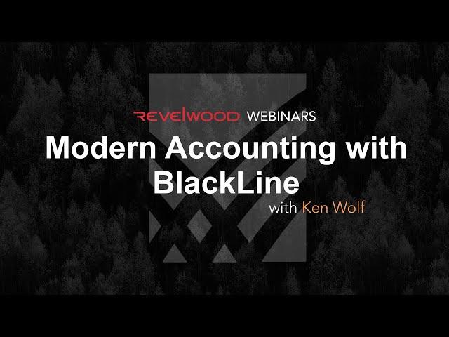 Modern Accounting with BlackLine | Revelwood Webinars