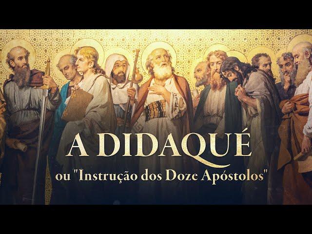 A DIDAQUÉ ou "Instrução dos Doze Apóstolos" – estudo da obra