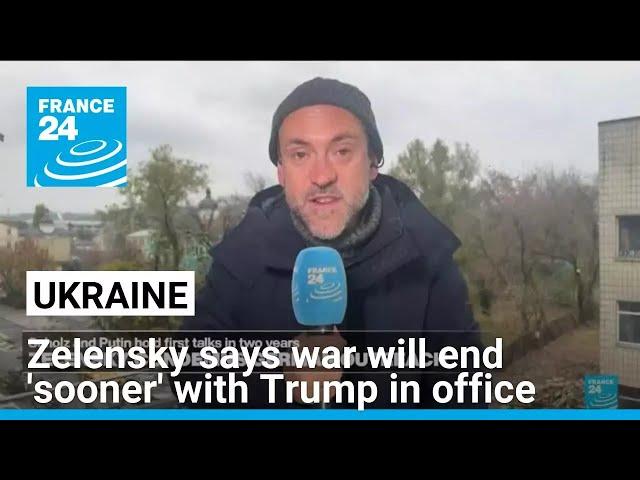 Zelensky says Ukraine war will end 'sooner' with Trump in office • FRANCE 24 English