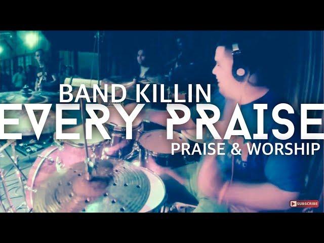 EVERY PRAISE  (Band KIllin) Must Watch!!!!