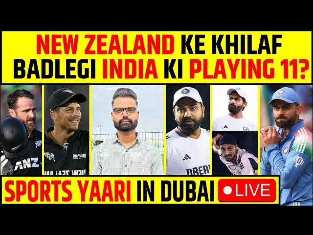 INDIA'S PLAYING 11 WILL CHANGE AGAINST NZ? LIVE UPDATE FROM DUBAI