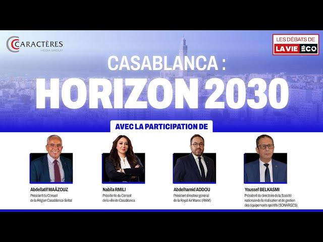 En direct  Conférence-débat de La Vie Eco sous le thème : «Casablanca : Horizon 2030» 