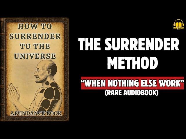Surrender Method: When NOTHING Else Works, Do THIS! (Audiobook)