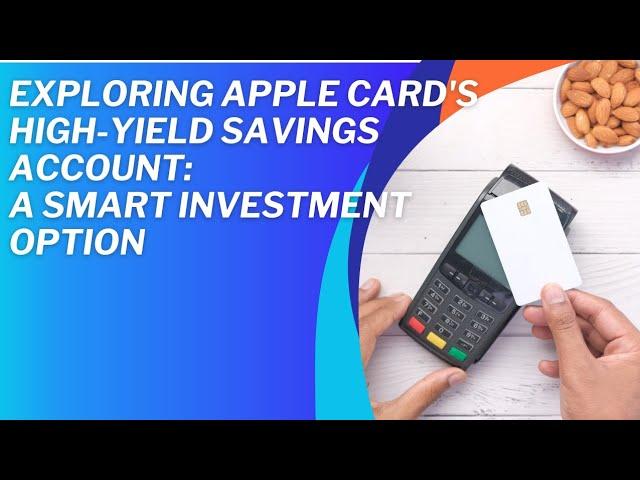 Exploring Apple Card's High-Yield Savings Account.