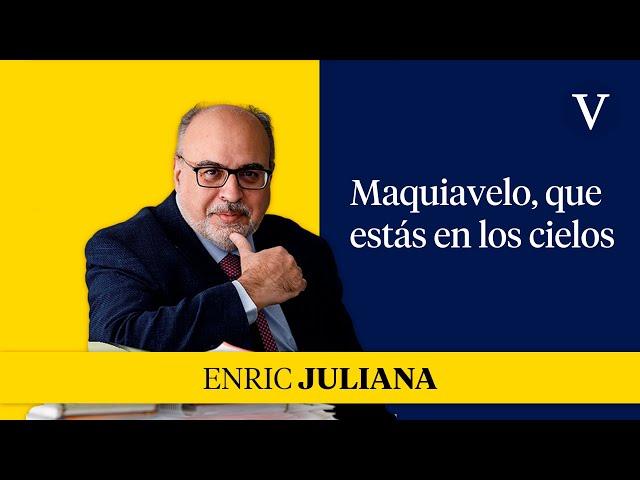 Maquiavelo, que estás en los cielos | Enfoque Enric Juliana