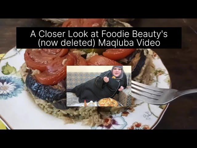 A Closer Look at Foodie Beauty's (now deleted) Maqluba Video