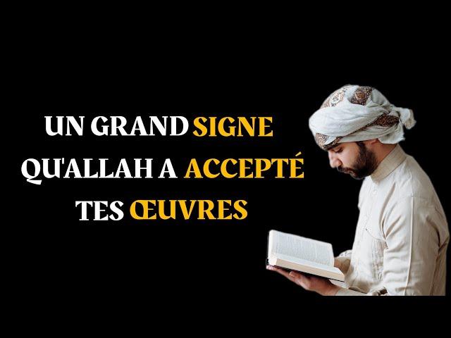 UN GRAND SIGNE QU'ALLAH T'A ACCEPTÉ!