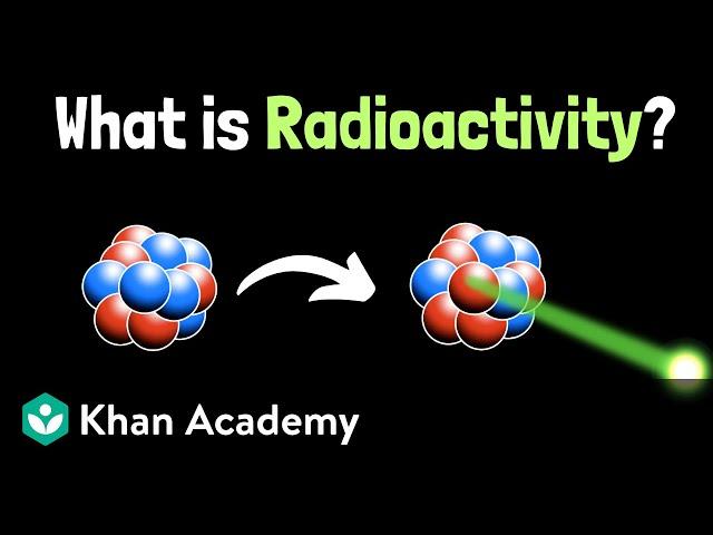 Intro to radioactive decay | Physics | Khan Academy