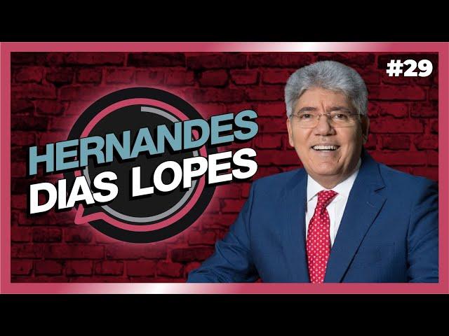 HERNANDES DIAS LOPES | Podcast | #29