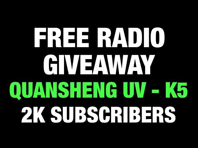 2K SUBS FREE RADIO GIVEAWAY - QUANSHENG UV K5