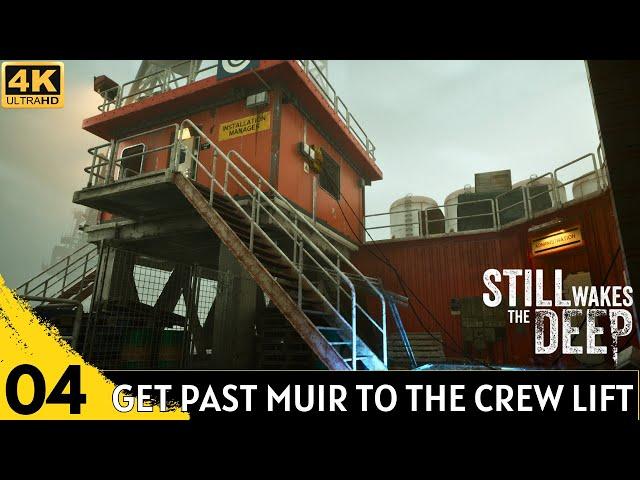 STILL WAKES THE DEEP Gameplay Part 4 - Get Past Muir to The Crew Lift | Cross The Deck to Helipad