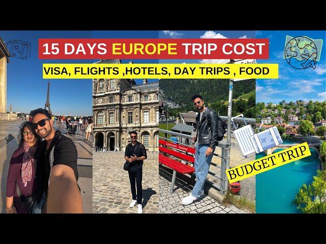 Ultimate Guide: 15 Days Europe Budget Trip Cost  | Visa, Flight, Hotels, Day Trips, Food