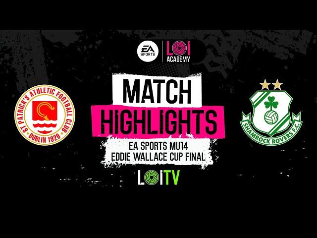 2023 EA SPORTS MU14 Eddie Wallace Cup Final | St Patrick's Athletic 2-1 Shamrock Rovers | Highlights