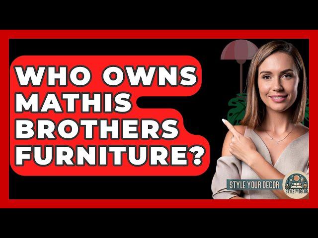 Who Owns Mathis Brothers Furniture? - Style Your Decor