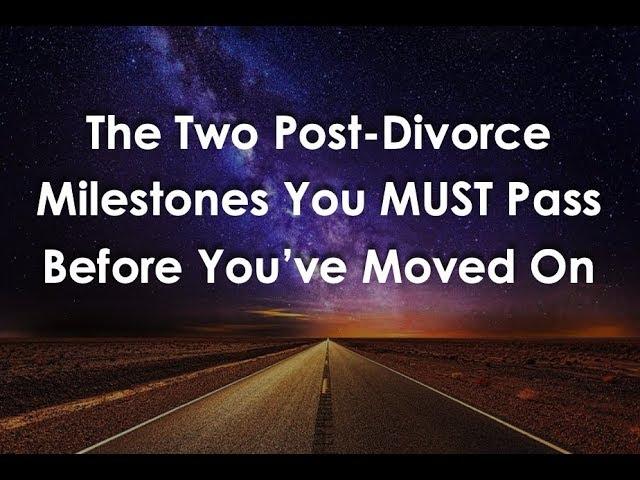 The Two Post-Divorce Milestones You MUST Reach to Move On