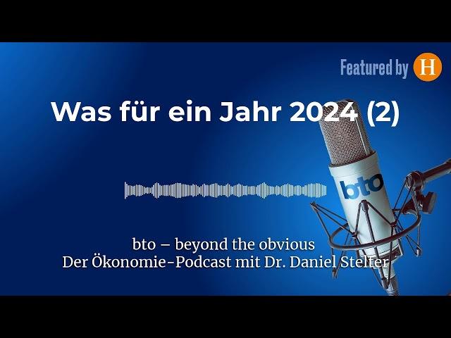 Was für ein Jahr 2024 (2) # | bto – der Ökonomie-Podcast von Dr. Daniel Stelter