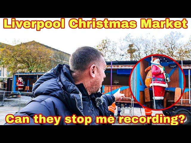 Liverpool Christmas Market setting up | Can they stop me filming? |