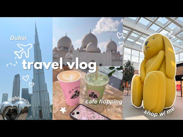 TRAVEL VLOG: dubai + abu dhabi ️|| plane rides, shop w/me, aesthetic cafes, sightseeing ੈ‧₊˚