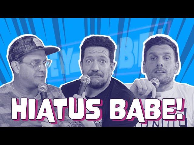 Hiatus Babe! | Sal Vulcano & Chris Distefano present Hey Babe!