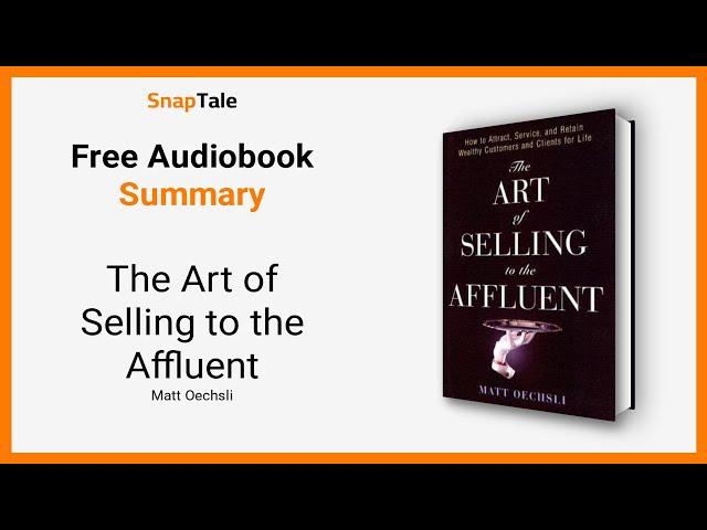 The Art of Selling to the Affluent by Matt Oechsli: 14 Minute Summary