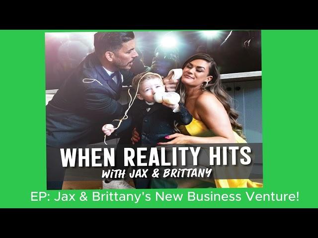 EP: Jax & Brittany's New Business Venture! | When Reality Hits with Jax and Brittany
