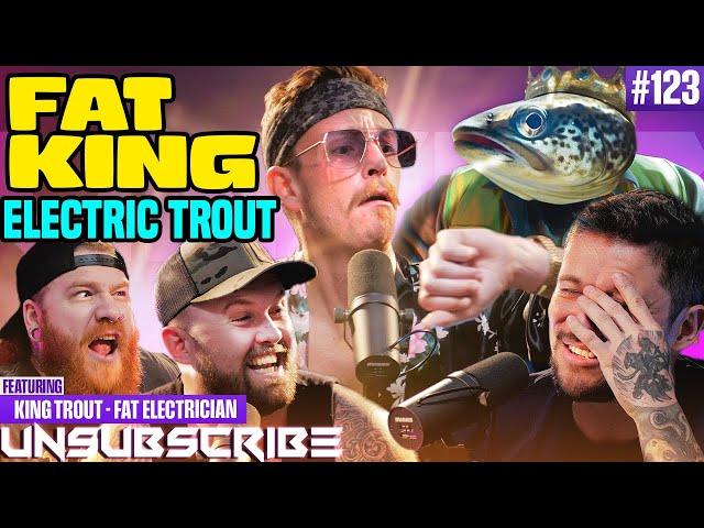 The Hangover Episode ft. The Fat Electrician & King Trout - Unsubscribe Podcast Ep 123