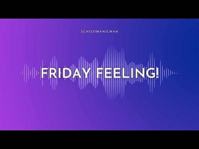 Schizomanicman - Friday Feeling!