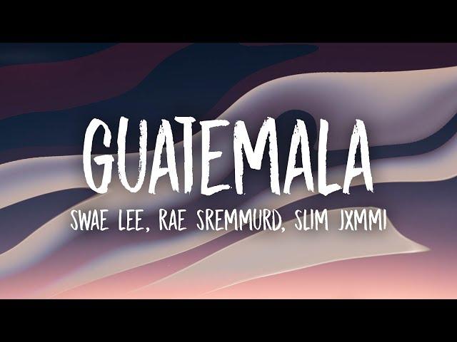 Swae Lee, Slim Jxmmi, Rae Sremmurd - Guatemala (Lyrics)