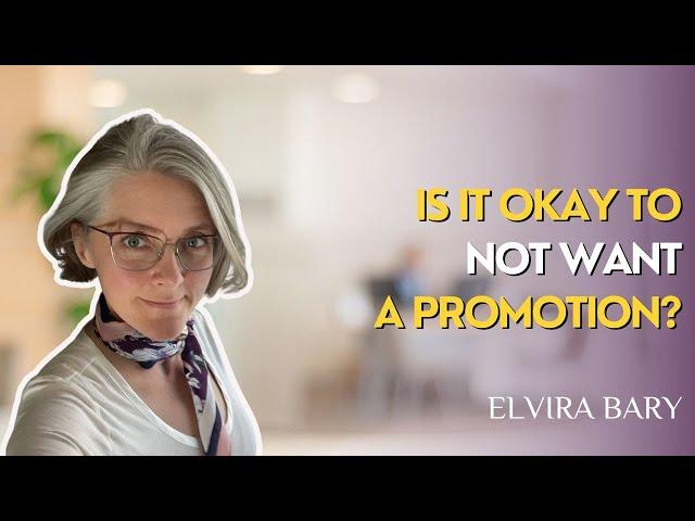 Is It OKay to Not Want a Promotion? Elvira Bary