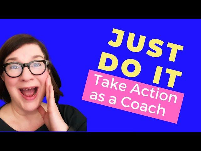 Just Do It | Take Action as a Coach