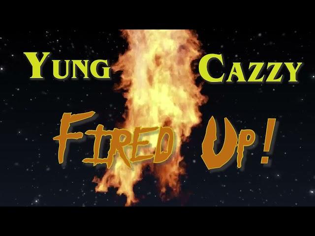 Yung Cazzy - Fired Up (As I Make My Way)    |   Official Visualizer 2022