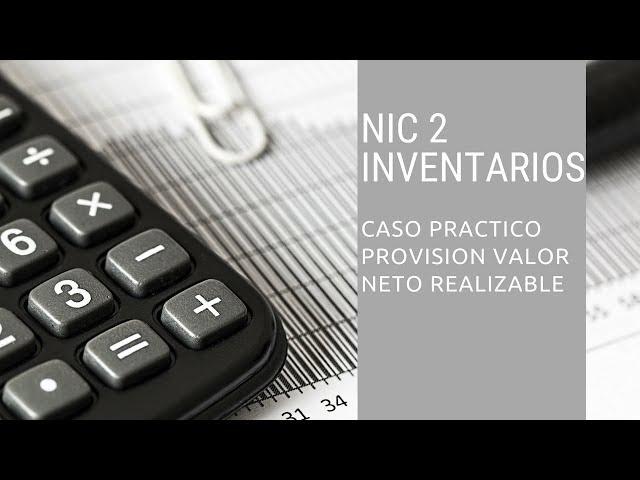 NIC 2 INVENTARIOS  - CASO PRACTICO VALOR NETO REALIZABLE VNR