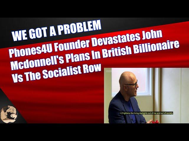 Phones4U Founder Devastates John McDonnell's Plans In British Billionaire Vs The Socialist Row