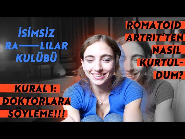 Romatoid Artrit Hastalığını Nasıl Yendim? İsimsiz RA'lılar Kulübüne Hoş Geldin... İlk Kural...