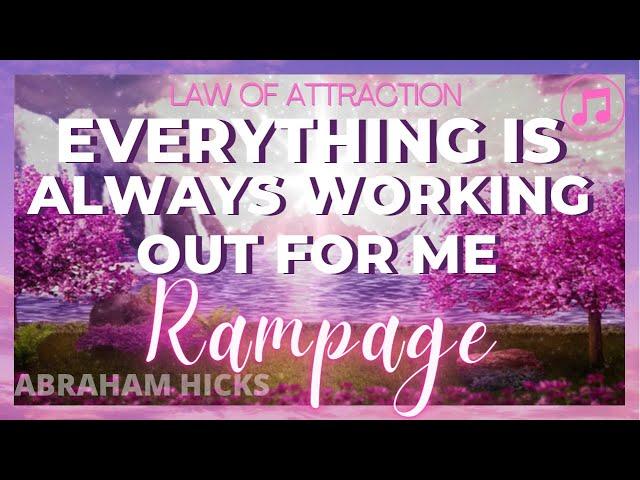 New Version  ABRAHAM HICKS Rampage EVERYTHING IS ALWAYS WORKING OUT FOR ME| LOA | LOVE IN MOTION