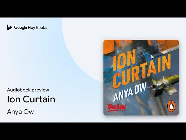 Ion Curtain by Anya Ow · Audiobook preview