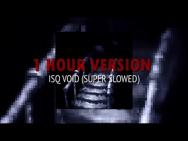 ISQ VOID (Super Slowed) - 1 HOUR VERSION 