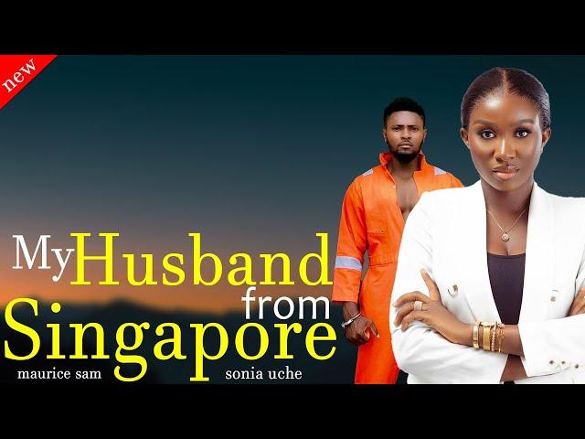 Just Released Movie : My Husband From Singapore Full Movie Sonia Uche and Maurice Sam Nollywood 2024